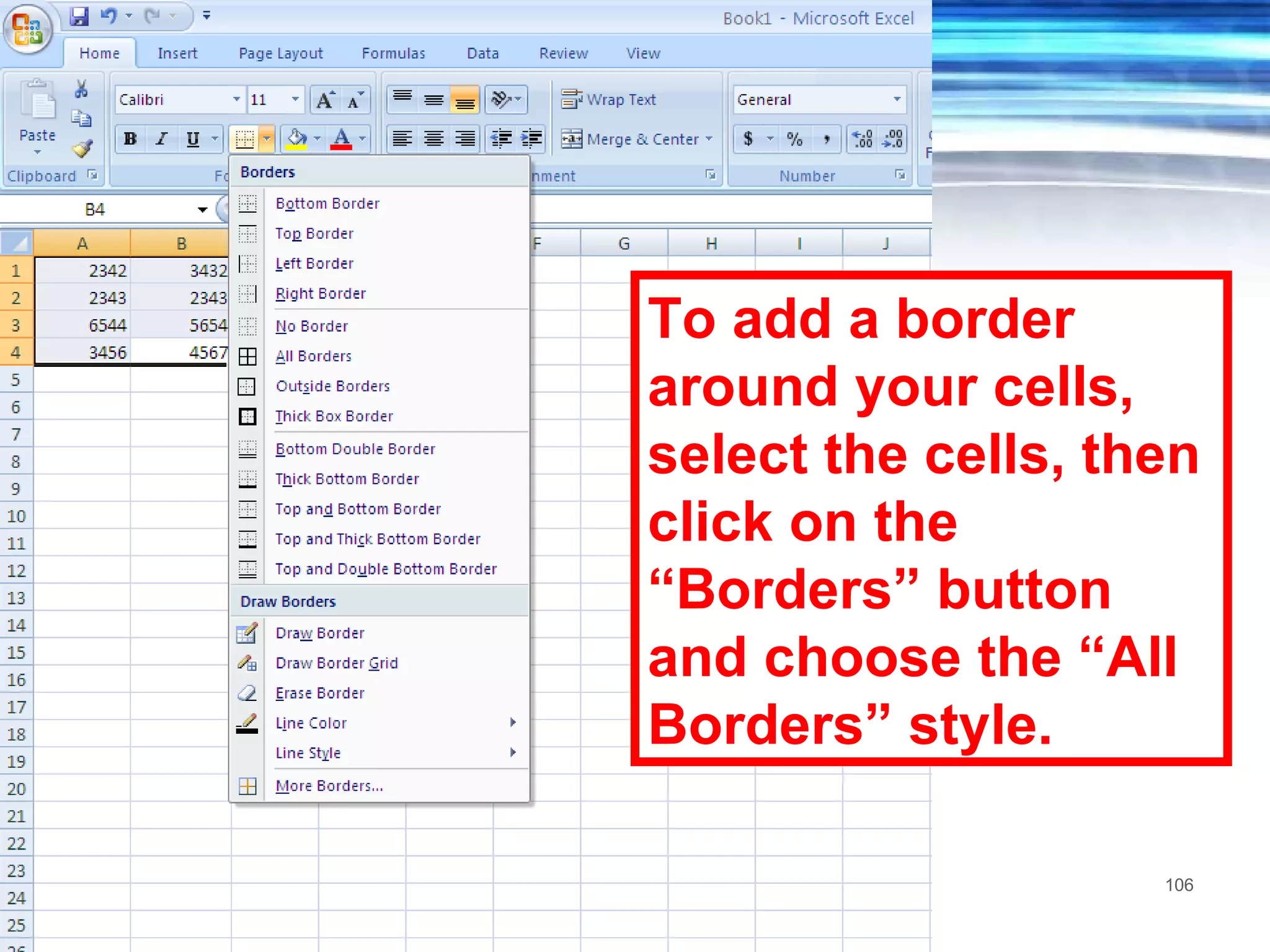 To add a border around your cells, select the cells, then click on the “Borders” button and choose the “All Borders” style. 