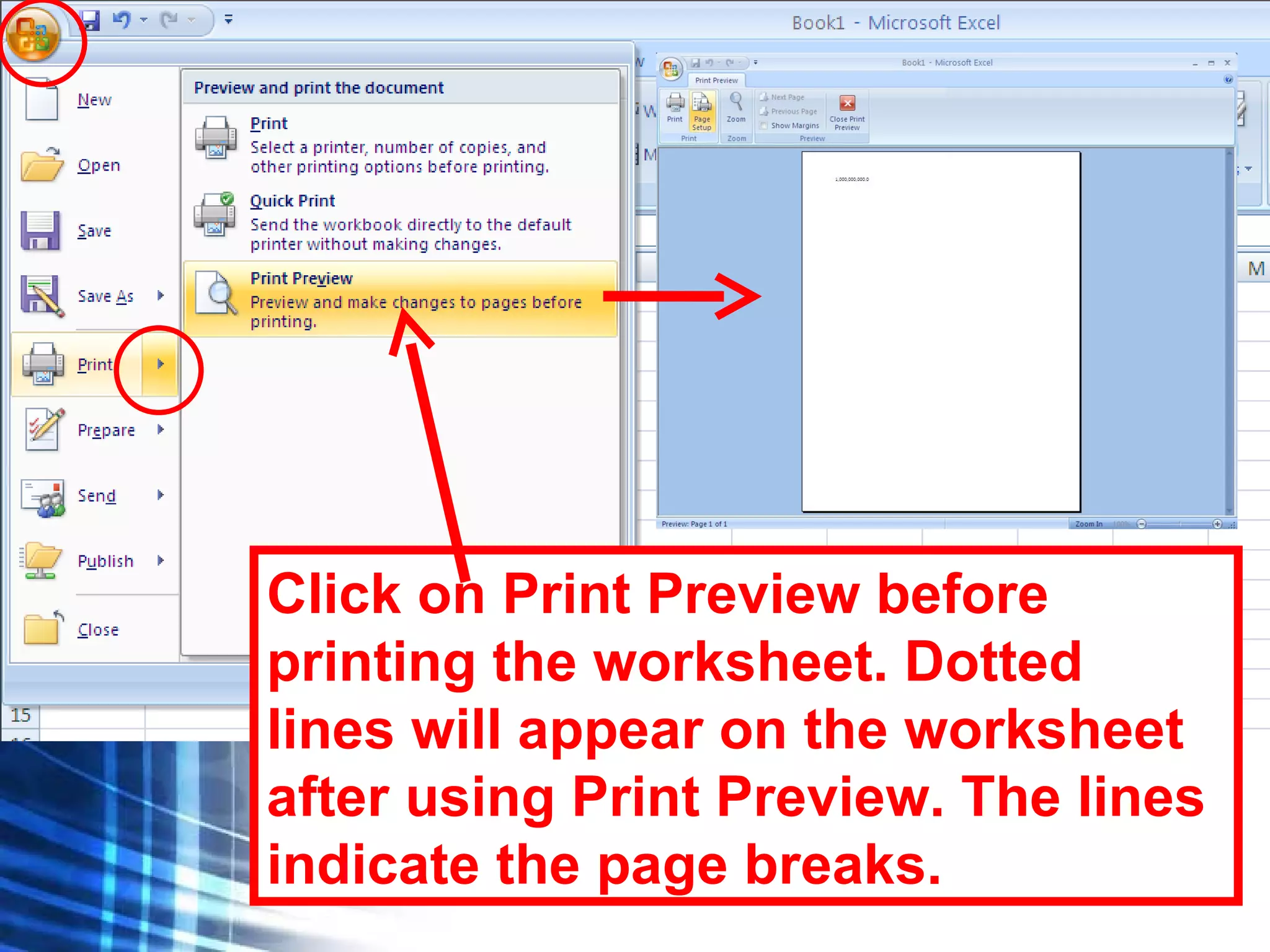 Click on Print Preview before printing the worksheet. Dotted lines will appear on the worksheet after using Print Preview. The lines indicate the page breaks. 