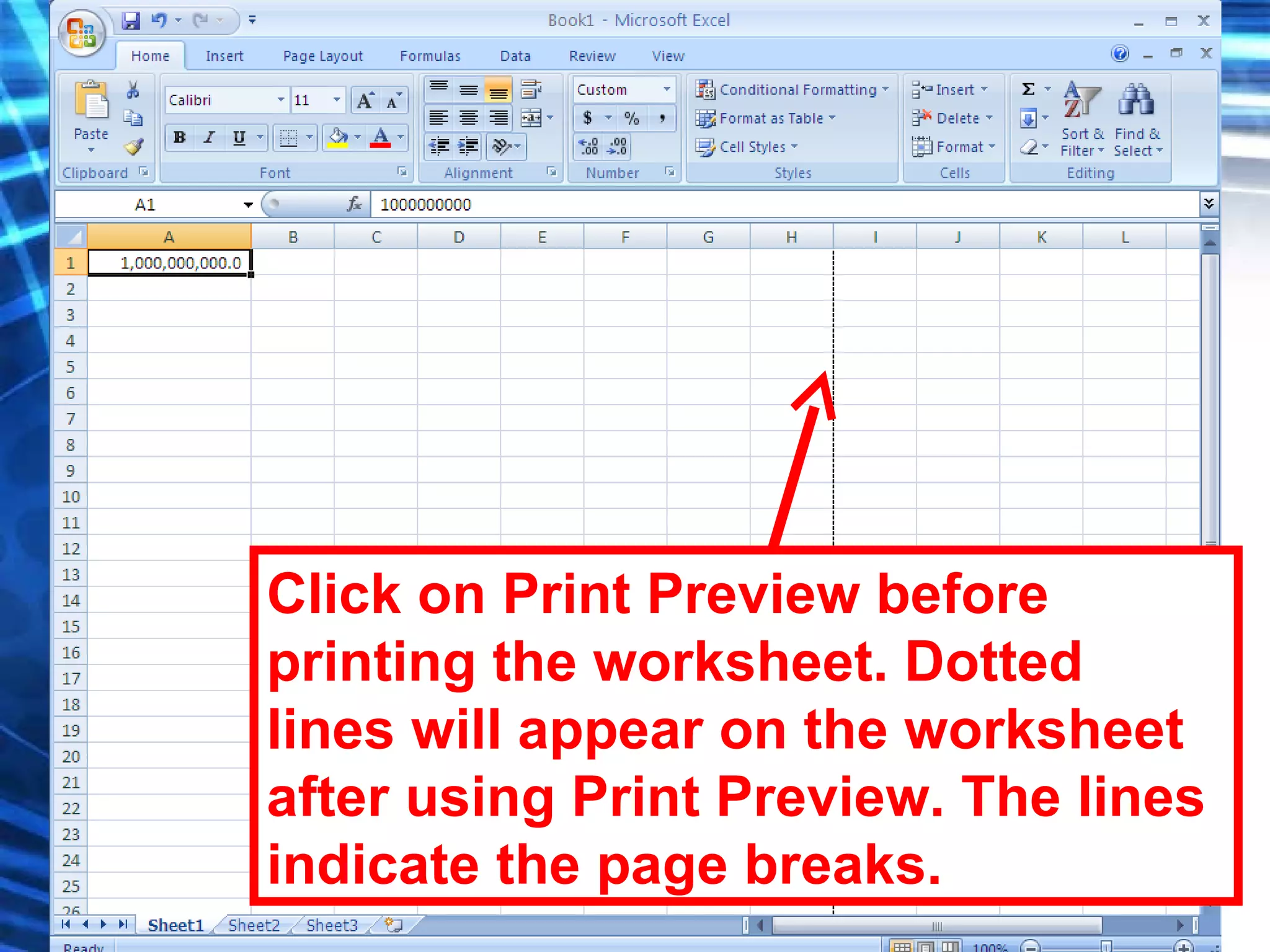 Click on Print Preview before printing the worksheet. Dotted lines will appear on the worksheet after using Print Preview. The lines indicate the page breaks. 