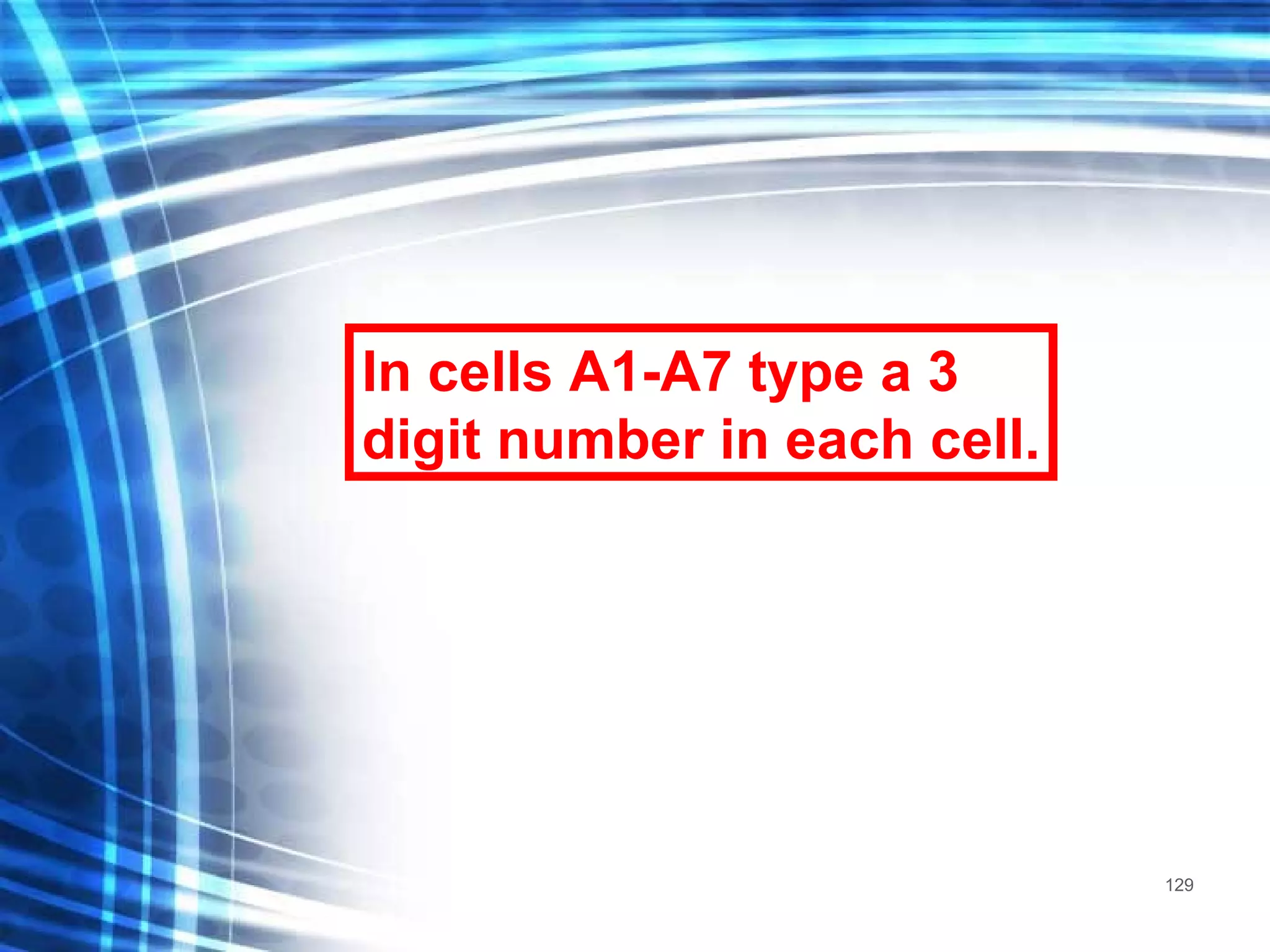 In cells A1-A7 type a 3 digit number in each cell. 