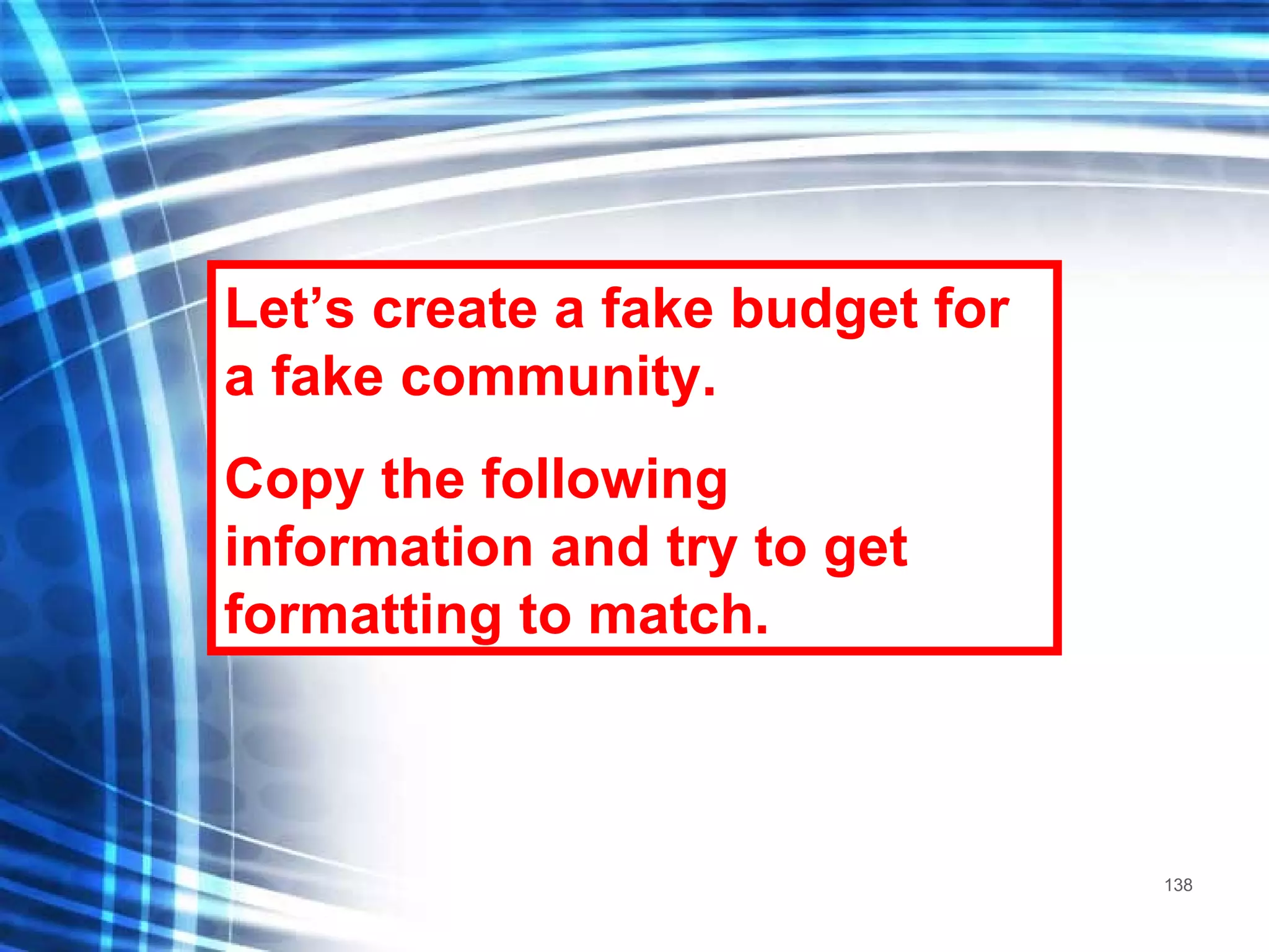 Let’s create a fake budget for a fake community. Copy the following information and try to get formatting to match. 