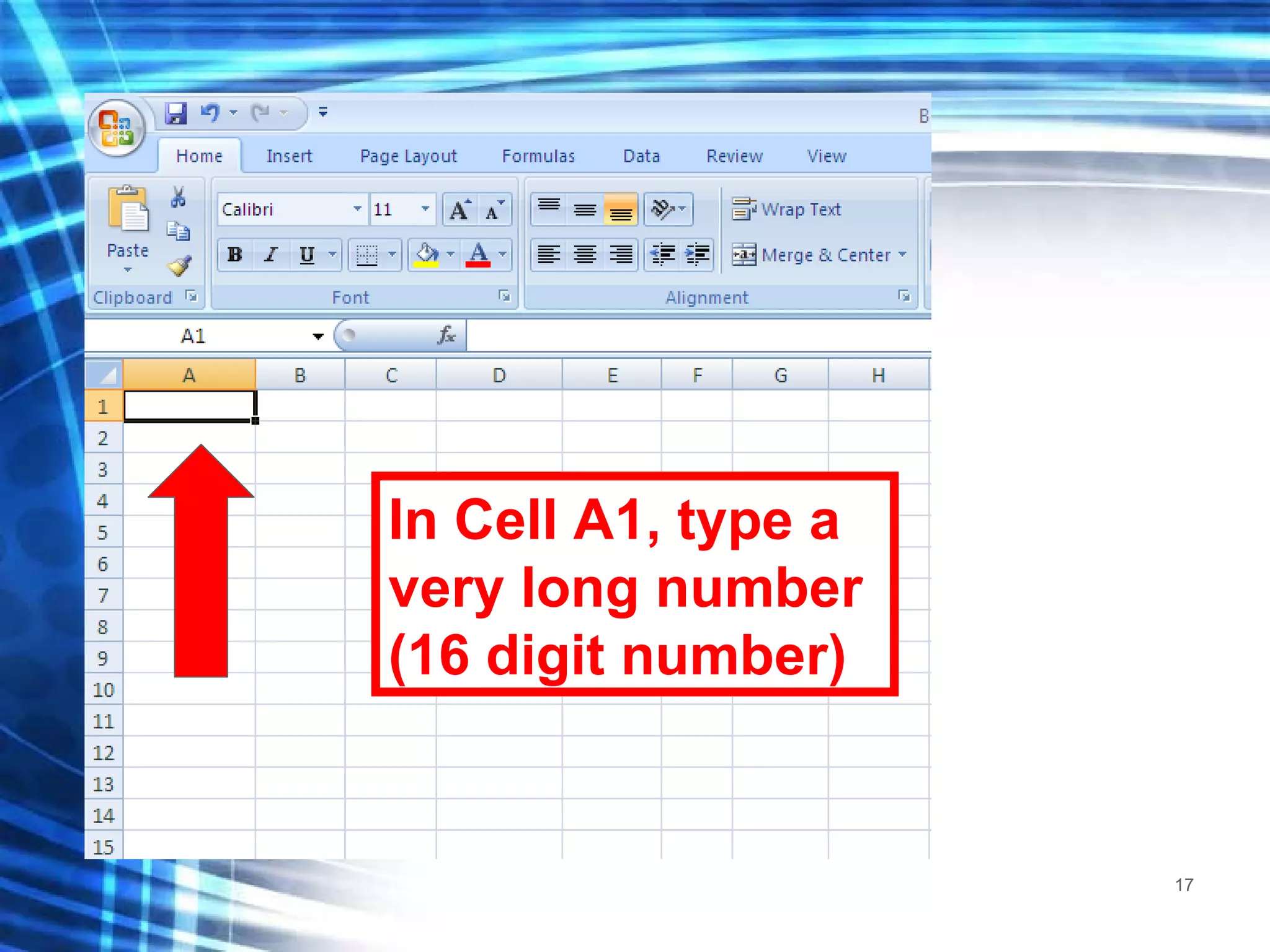 In Cell A1, type a very long number (16 digit number) 