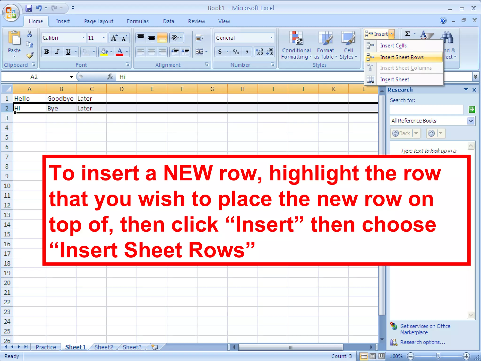 To insert a NEW row, highlight the row that you wish to place the new row on top of, then click “Insert” then choose “Insert Sheet Rows” 
