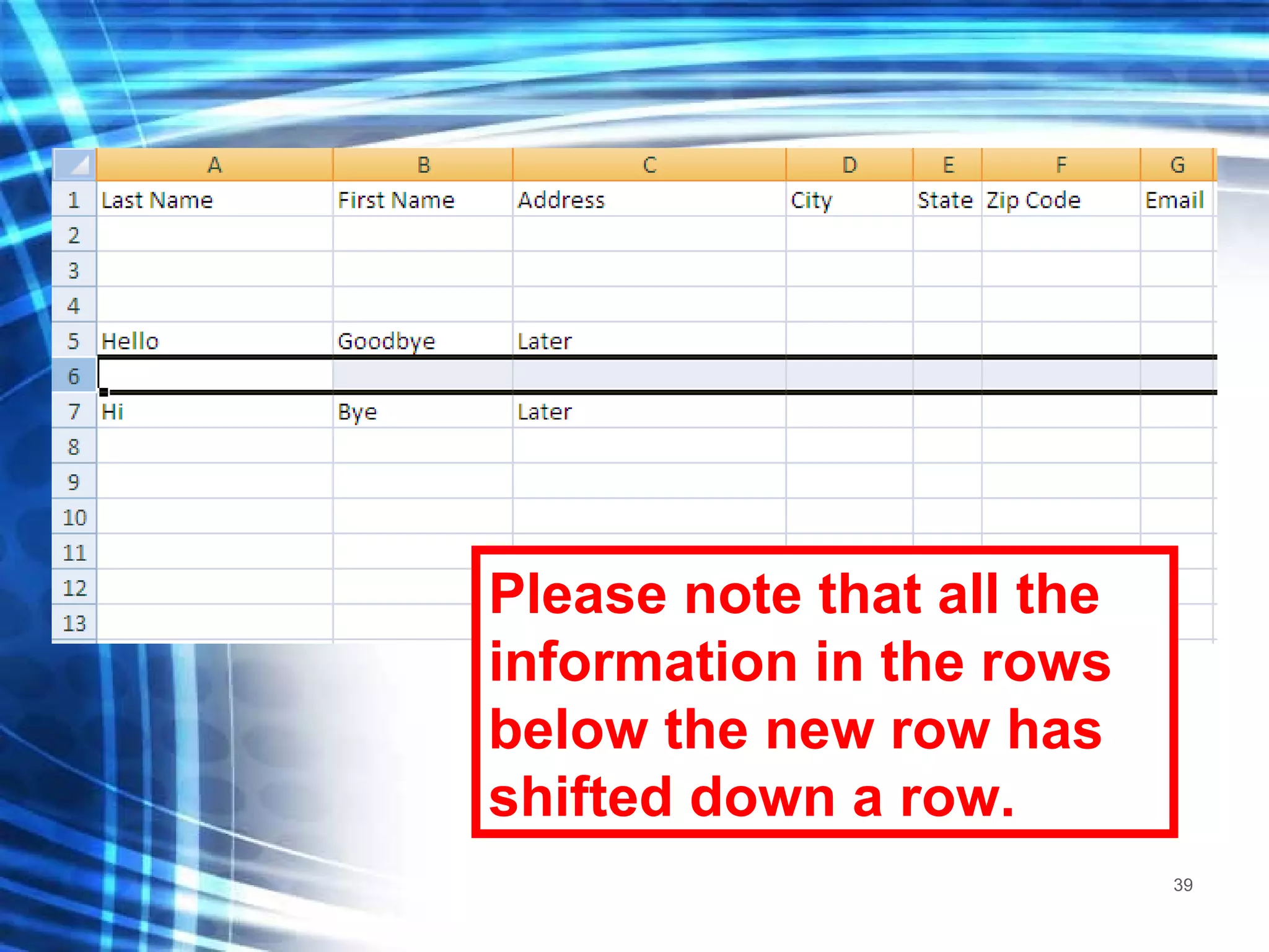 Please note that all the information in the rows below the new row has shifted down a row. 