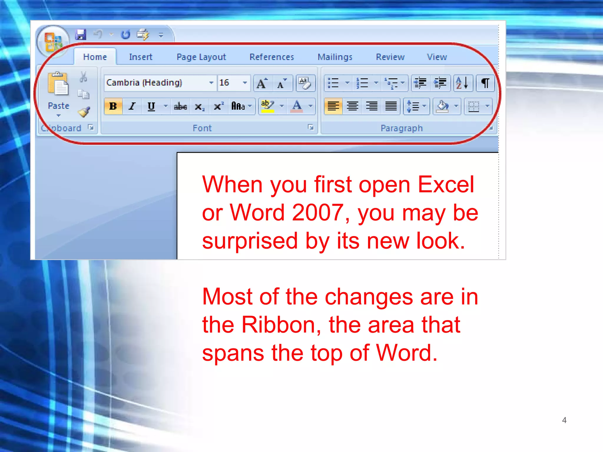 When you first open Excel or Word 2007, you may be surprised by its new look. Most of the changes are in the Ribbon, the area that spans the top of Word. 
