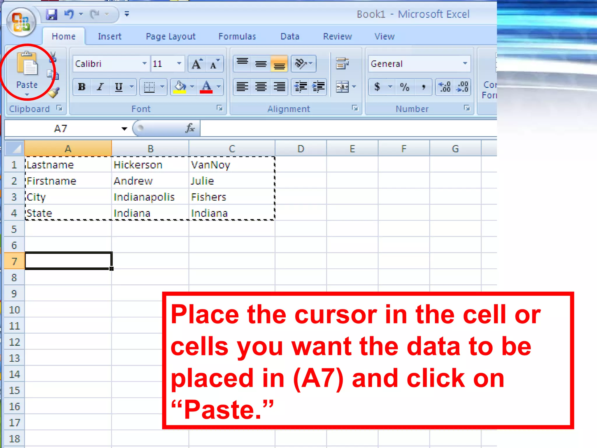 Place the cursor in the cell or cells you want the data to be placed in (A7) and click on “Paste.” 