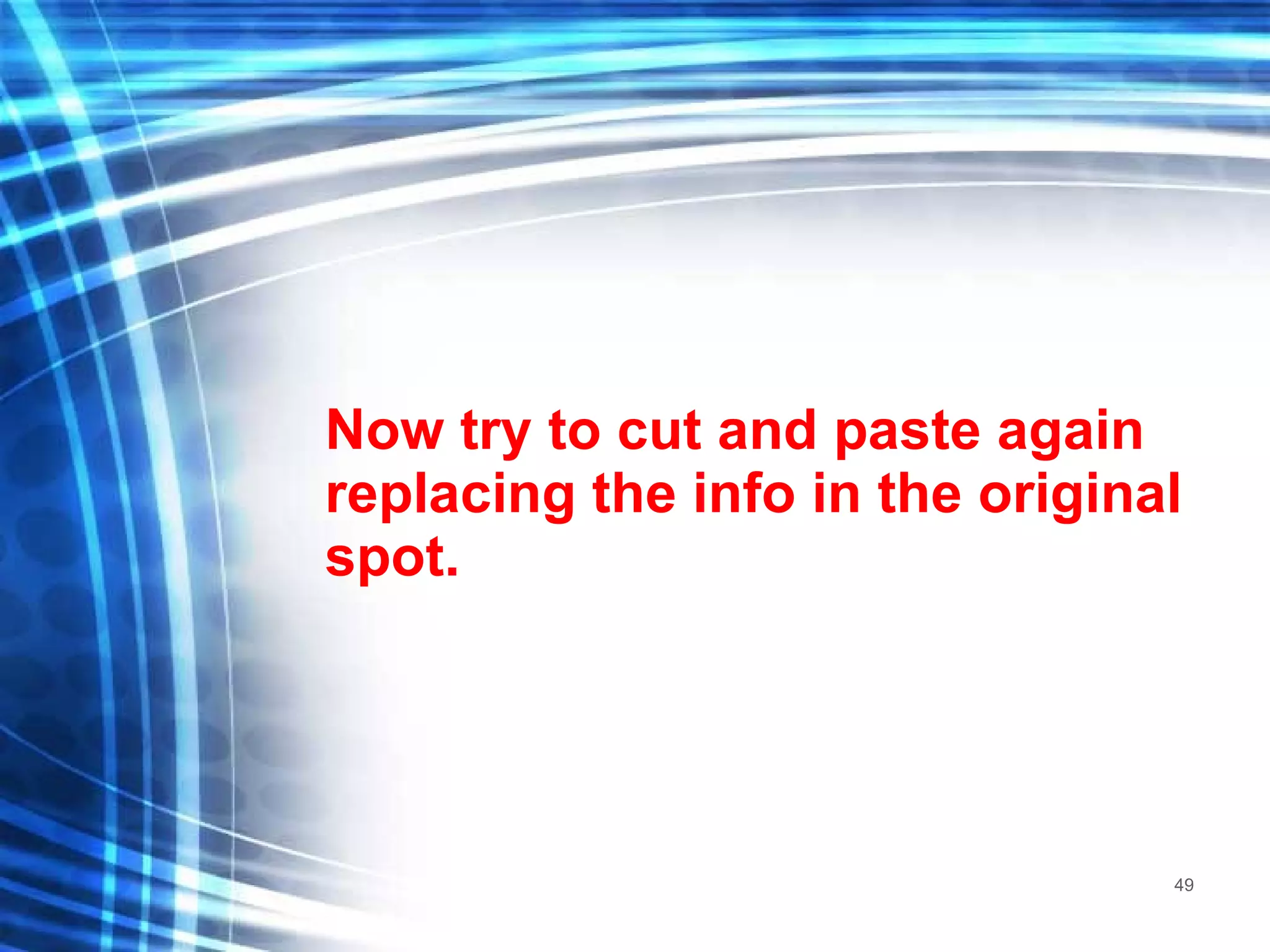 Now try to cut and paste again replacing the info in the original spot. 