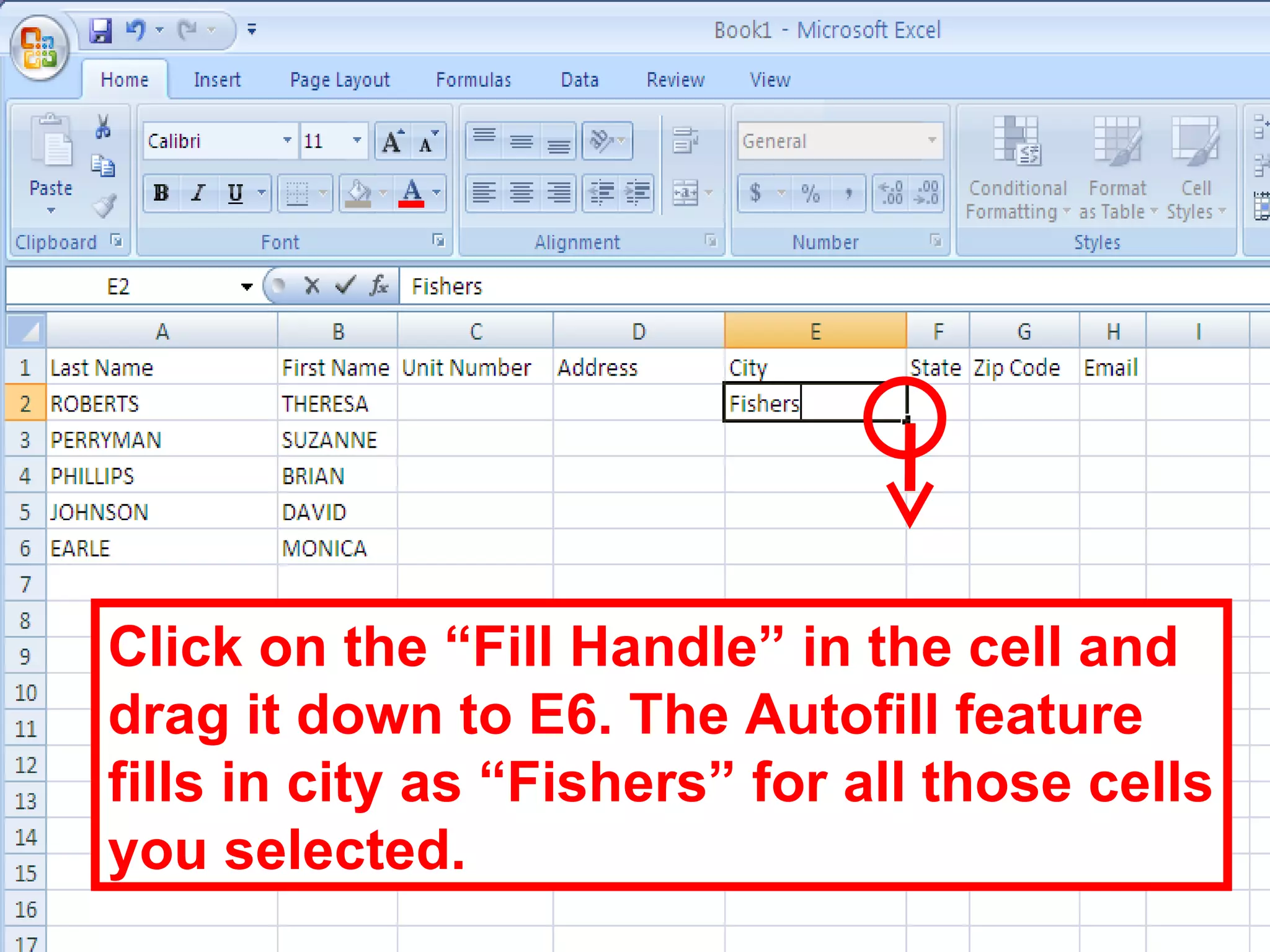 Click on the “Fill Handle” in the cell and drag it down to E6. The Autofill feature fills in city as “Fishers” for all those cells you selected. 