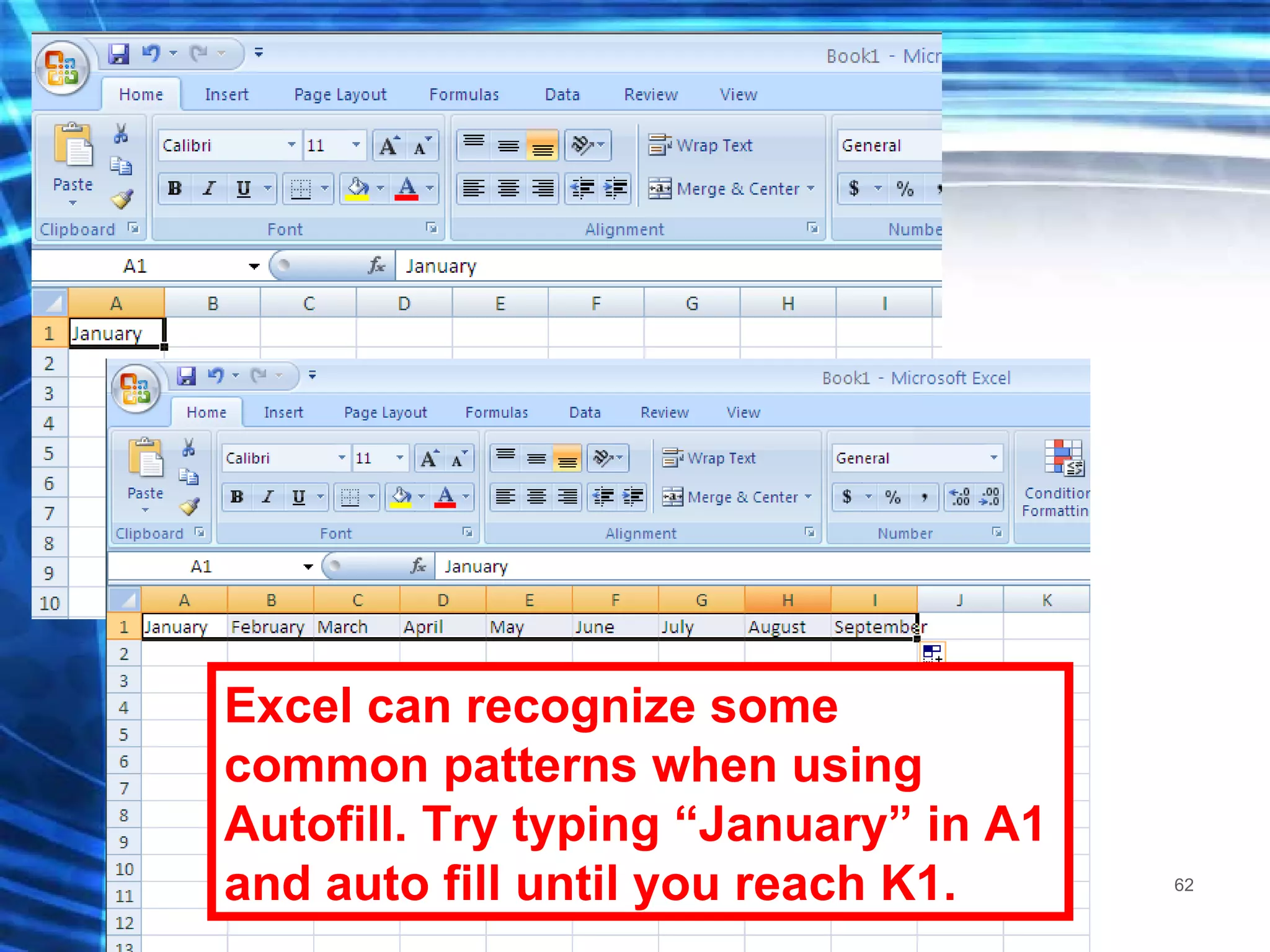 Excel can recognize some common patterns when using Autofill. Try typing “January” in A1 and auto fill until you reach K1. 