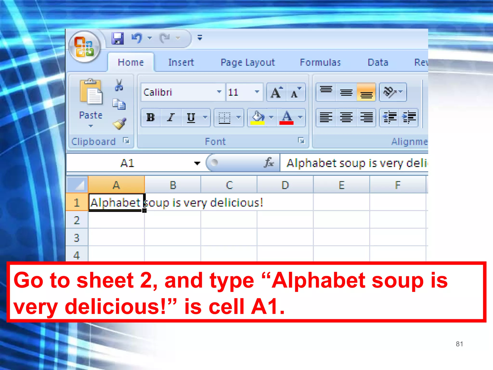 Go to sheet 2, and type “Alphabet soup is very delicious!” is cell A1. 