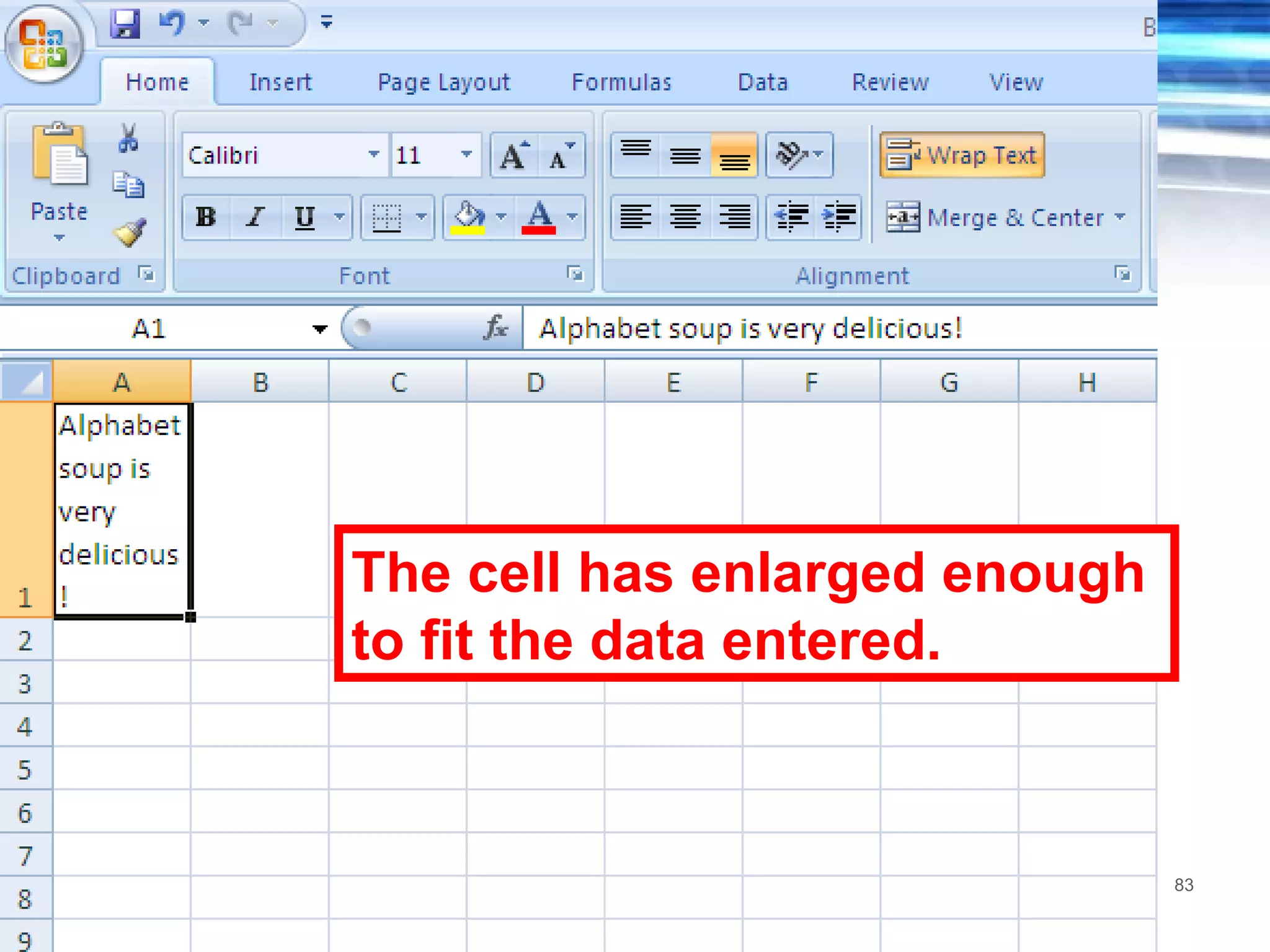 The cell has enlarged enough to fit the data entered. 