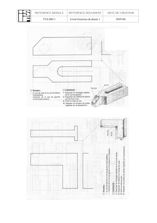 REFERENCE MODULE REFERENCE DOCUMENT DATE DE CREATION
TTA-DEI 1 Livret Exercices de dessin 1 20/07/04
 
