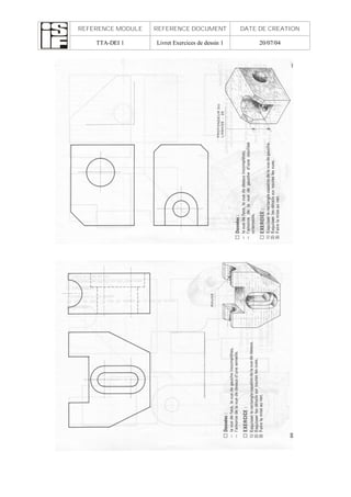 REFERENCE MODULE REFERENCE DOCUMENT DATE DE CREATION
TTA-DEI 1 Livret Exercices de dessin 1 20/07/04
 