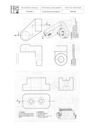 REFERENCE MODULE REFERENCE DOCUMENT DATE DE CREATION
TTA-DEI 1 Livret Exercices de dessin 1 20/07/04
 