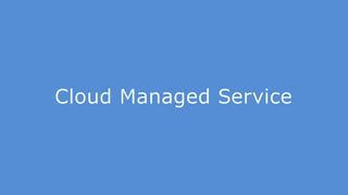 Cloud Managed Service
 
