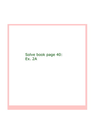 Solve book page 40:
Ex. 2A