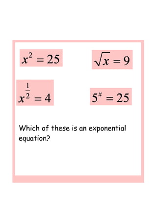 Which of these is an exponential
equation?