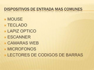 Dispositivos de entrada mas comunesMOUSETECLADOLAPIZ OPTICOESCANNERCAMARAS WEBMICROFONOSLECTORES DE CODIGOS DE BARRAS 