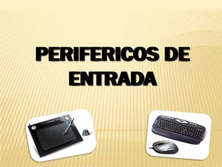 PERIFERICOS DE ENTRADAPERIFERICOS DE ENTRADA