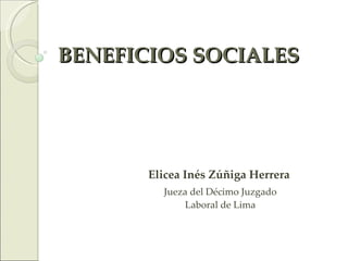 BENEFICIOS SOCIALES Elicea Inés Zúñiga Herrera Jueza del Décimo Juzgado Laboral de Lima 