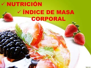  NUTRICIÓN
ÍNDICE DE MASA
CORPORAL
