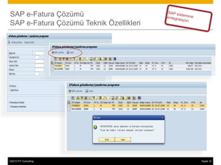 SAP e-Fatura Çözümü
SAP e-Fatura Çözümü Teknik Özellikleri




©2013 FIT Consulting
© 2013 SAP AG or an SAP affiliate company. All rights reserved.   Sayfa 16
                                                                        20
 