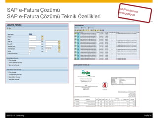 SAP e-Fatura Çözümü
SAP e-Fatura Çözümü Teknik Özellikleri




©2013 FIT Consulting
© 2013 SAP AG or an SAP affiliate company. All rights reserved.   Sayfa 16
                                                                        21
 