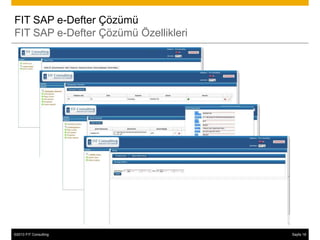 FIT SAP e-Defter Çözümü
FIT SAP e-Defter Çözümü Özellikleri




©2013 FIT Consulting
© 2013 SAP AG or an SAP affiliate company. All rights reserved.   Sayfa 18
                                                                        30
 