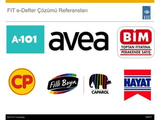 FIT e-Defter Çözümü Referansları




©2013 FIT Consulting
© 2013 SAP AG or an SAP affiliate company. All rights reserved.   Sayfa 9 9
 