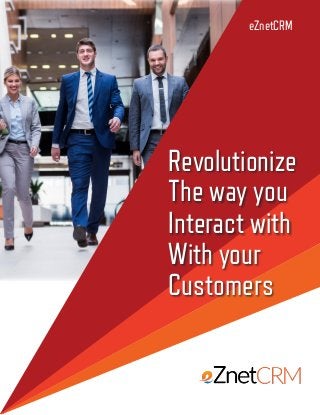 Revolutionize
The way you
Interact with
With your
Customers
eZnetCRM
 