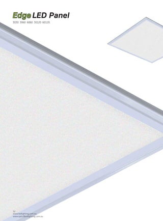 www.ledlighting.com.au
www.opticﬁbrelighting.com.au
www.ledlighting.com.au
www.opticﬁbrelighting.com.au
12 18
EdgeLED Panel
 