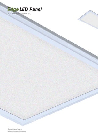 www.ledlighting.com.au
www.opticﬁbrelighting.com.au
www.ledlighting.com.au
www.opticﬁbrelighting.com.au
14 20
EdgeLED Panel
 