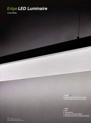 www.ledlighting.com.au
www.opticﬁbrelighting.com.au
www.ledlighting.com.au
www.opticﬁbrelighting.com.au
1 40
Linear Blade
8
EdgeLED Luminaire
 