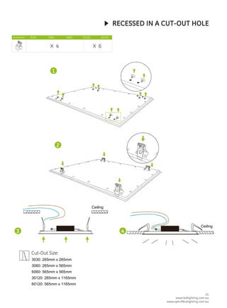 3030: 265mm x 265mm
www.ledlighting.com.au
www.opticﬁbrelighting.com.au
www.ledlighting.com.au
www.opticﬁbrelighting.com.au
53 25
3060: 265mm x 565mm
6060: 565mm x 565mm
30120: 265mm x 1165mm
60120: 565mm x 1165mm
Ceiling
Ceiling
 
