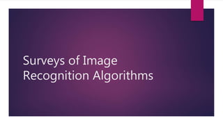Surveys of Image
Recognition Algorithms
 