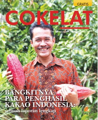 Maret-Mei 2014 cokelat 1
CokelaTthe advancement of communication
eDIsI mareT-meI 2014
sebuah laporan lengkap
BANGKITNYA
PARA PENGHASIL
KAKAO INDONESIA:
grAtis
 
