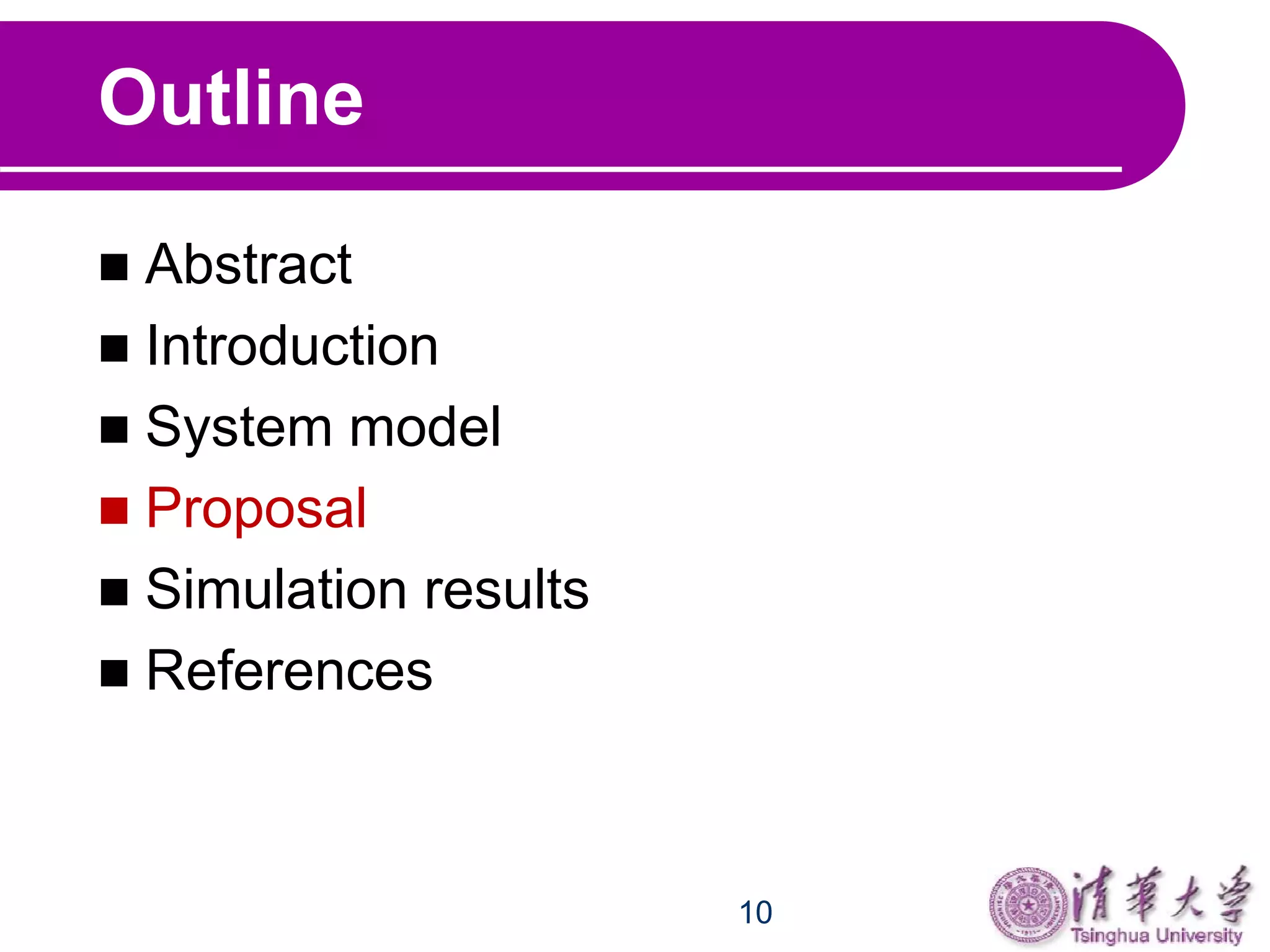 10
Outline
 Abstract
 Introduction
 System model
 Proposal
 Simulation results
 References
 