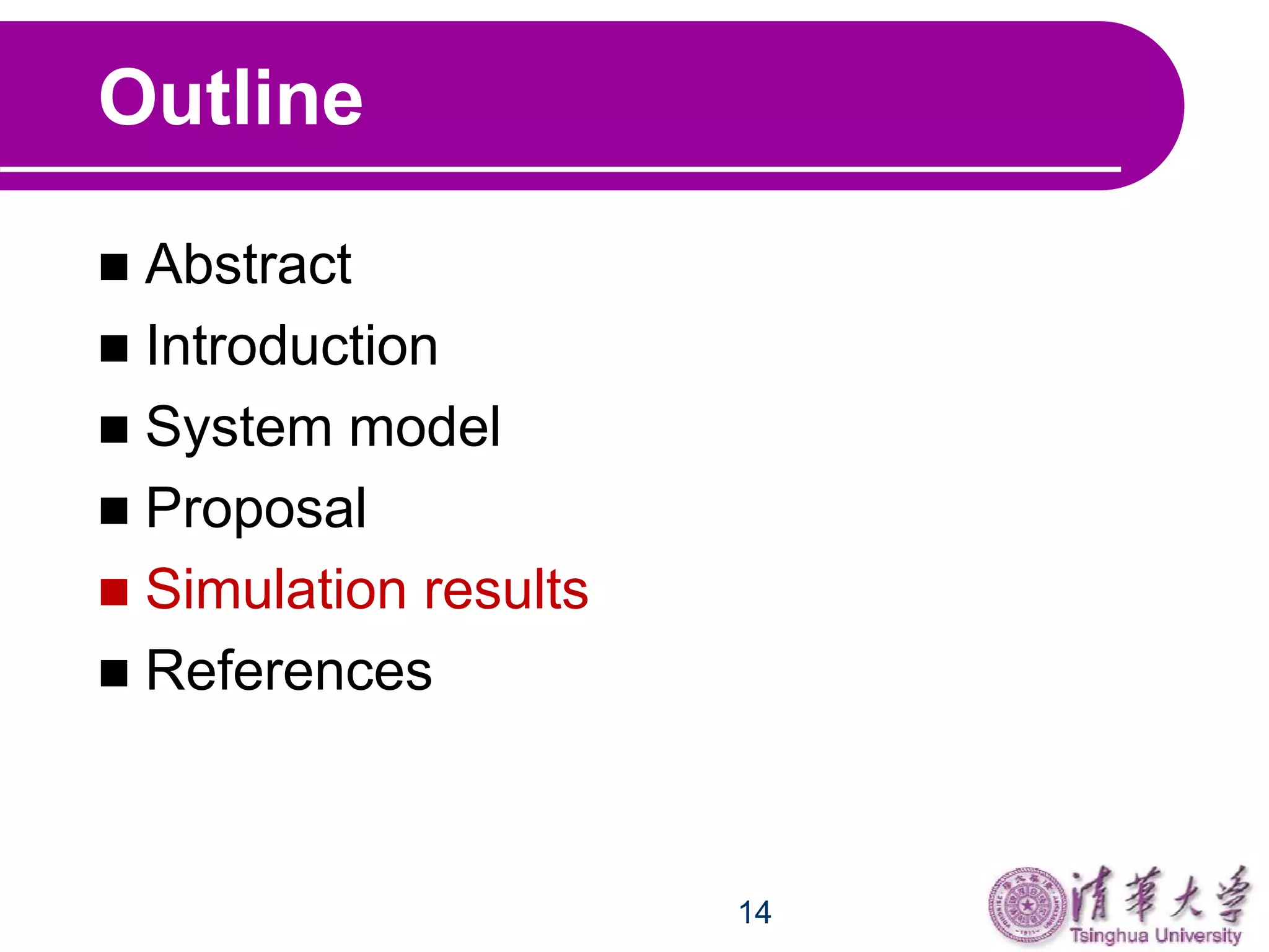 14
Outline
 Abstract
 Introduction
 System model
 Proposal
 Simulation results
 References
 