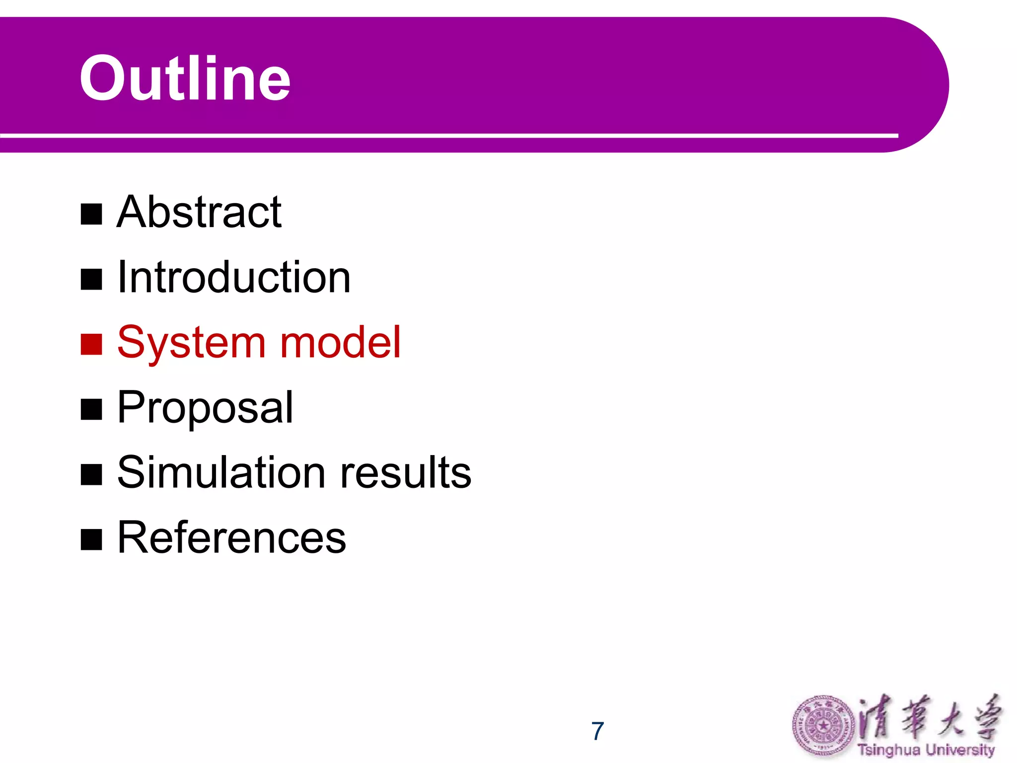 7
Outline
 Abstract
 Introduction
 System model
 Proposal
 Simulation results
 References
 