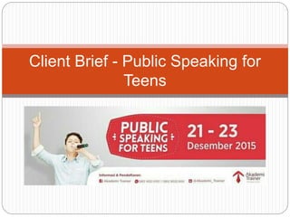 Client Brief - Public Speaking for
Teens
 