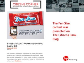 The Fun Size
contest was
promoted on
The Citizens Bank
Blog
 
