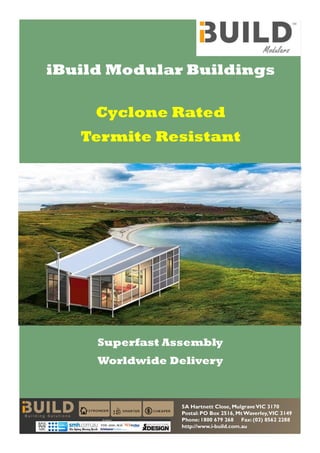 iBuild Modular Buildings
Cyclone Rated
Termite Resistant
Superfast Assembly
Worldwide Delivery
 