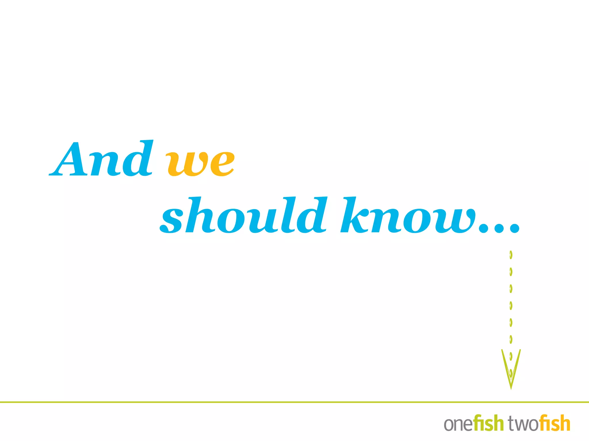 And we
				should know...
 