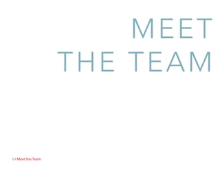 64 Meet the Team
MEET
THE TEAM
 