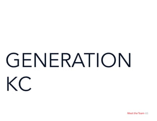 65
GENERATION
KC
Meet the Team
 