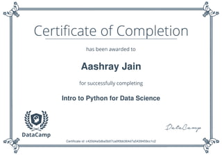Aashray Jain
Intro to Python for Data Science
Certificate id: c420d4a5dba5b07ca0f0bb364d7a5439459cc1c2
 