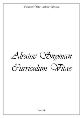 Curriculum Vitae – Alraine Snyman
Page 1 of 6
Alraine Snyman
Curriculum Vitae
 