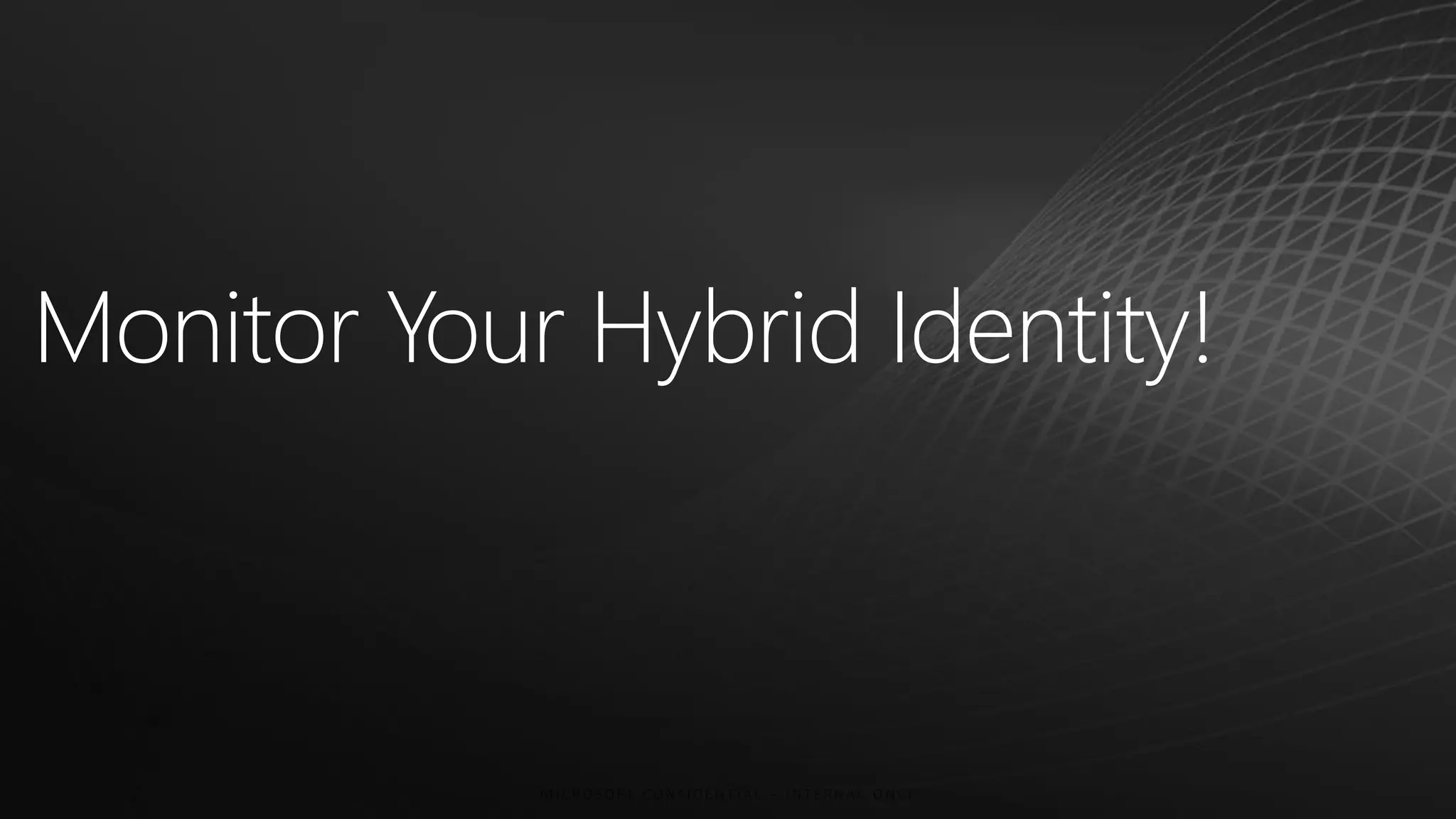 Monitor Your Hybrid Identity!
 
