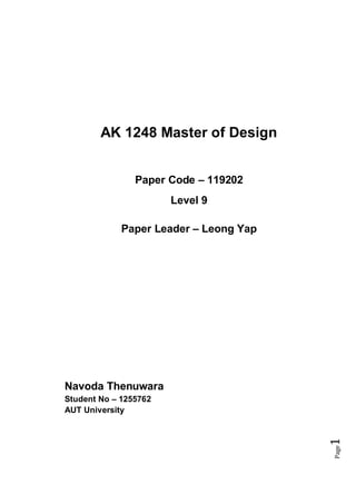 Page1
AK 1248 Master of Design
Paper Code – 119202
Level 9
Paper Leader – Leong Yap
Navoda Thenuwara
Student No – 1255762
AUT University
 