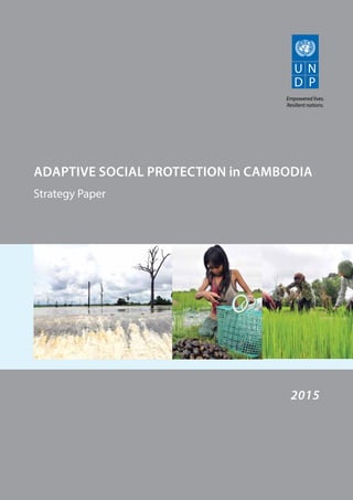 ADAPTIVE SOCIAL PROTECTION in CAMBODIA
Strategy Paper
2015
 
